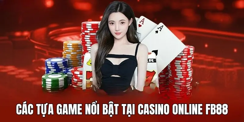 Tựa game casino online FB88 mà ai cũng nên trải nghiệm 1 lần trong đời