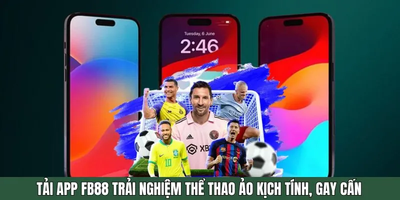 Tải app FB88 trải nghiệm thể thao ảo kịch tính, gay cấn